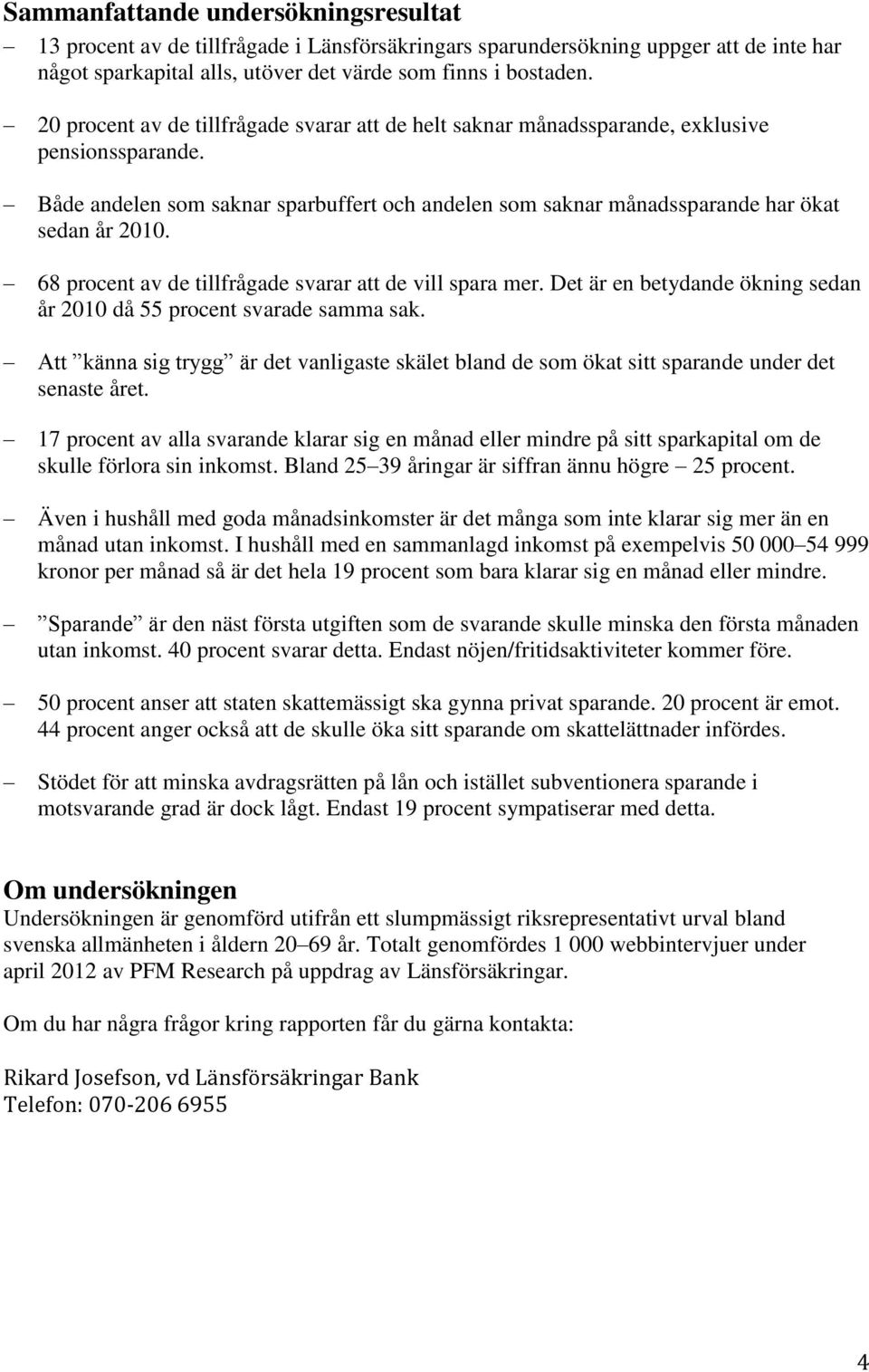 68 procent av de tillfrågade svarar att de vill spara mer. Det är en betydande ökning sedan år 21 då 55 procent svarade samma sak.