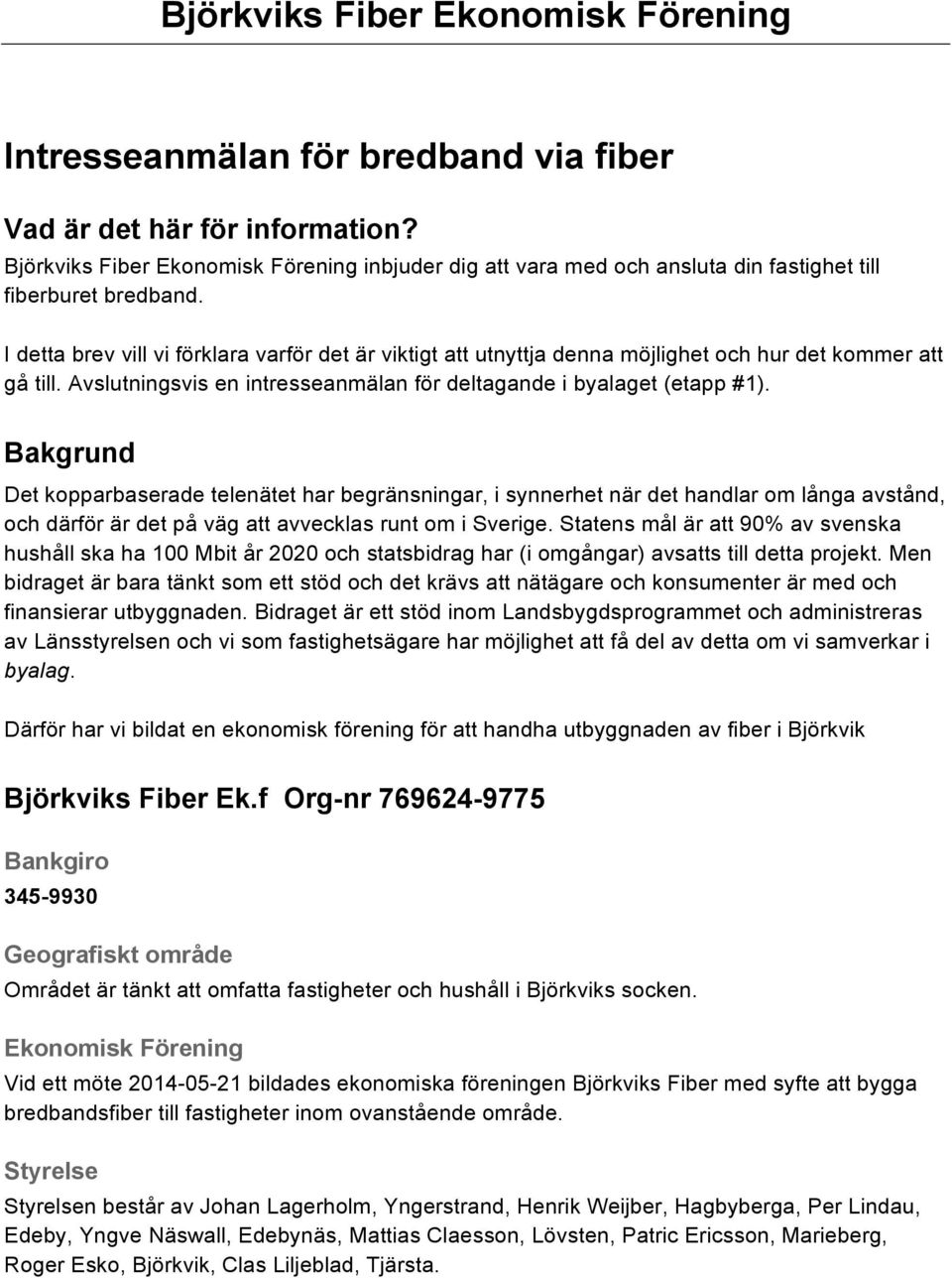 Bakgrund Det kopparbaserade telenätet har begränsningar, i synnerhet när det handlar om långa avstånd, och därför är det på väg att avvecklas runt om i Sverige.