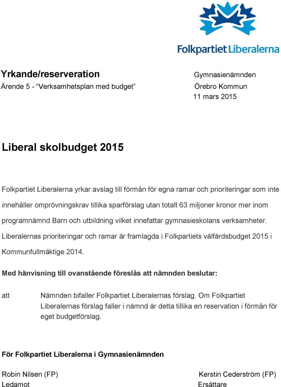 Liberalernas prioriteringar och ramar är framlagda i Folkpartiets välfärdsbudget 2015 i Kommunfullmäktige 2014.