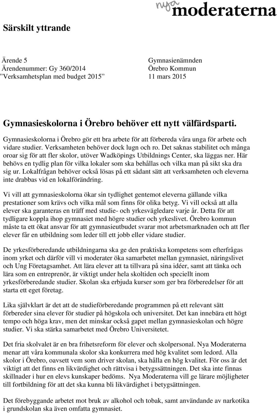 Det saknas stabilitet och många oroar sig för att fler skolor, utöver Wadköpings Utbildnings Center, ska läggas ner.