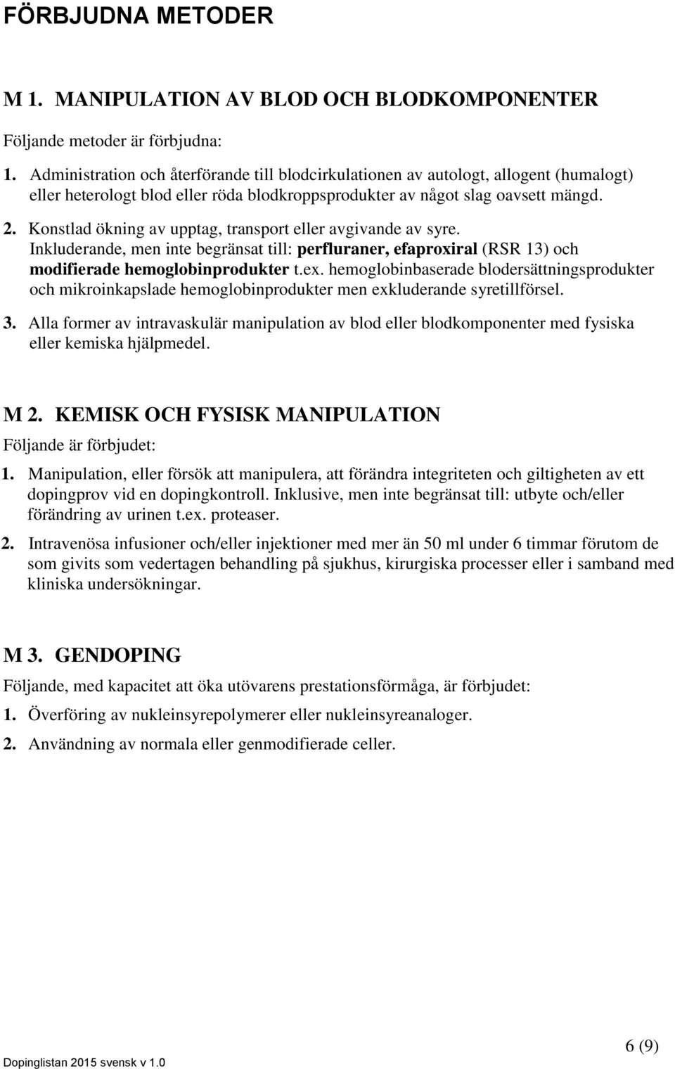 Konstlad ökning av upptag, transport eller avgivande av syre. Inkluderande, men inte begränsat till: perfluraner, efaproxiral (RSR 13) och modifierade hemoglobinprodukter t.ex.