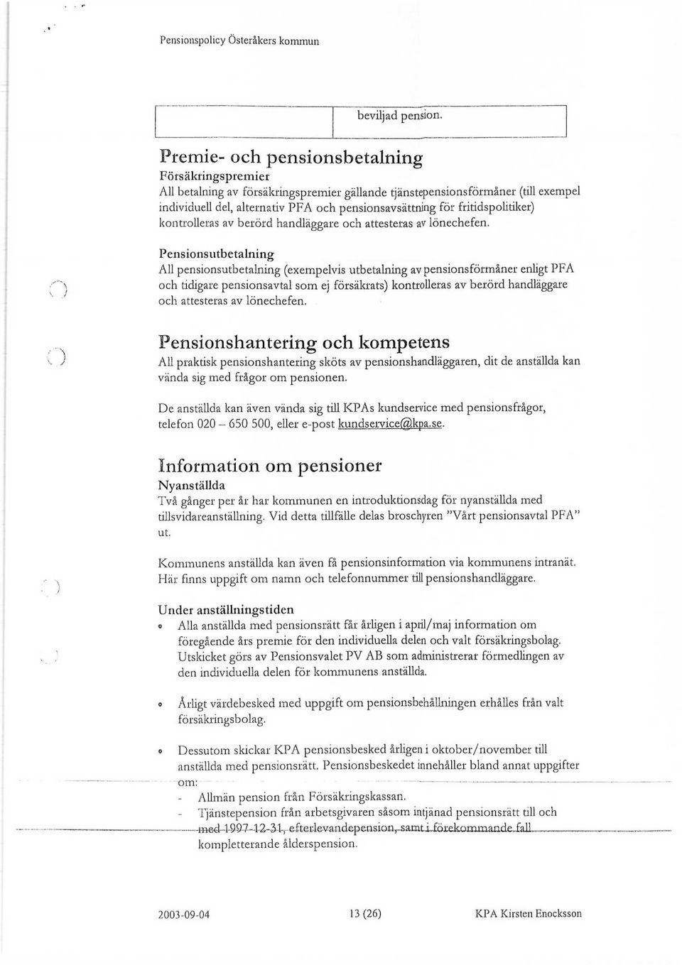 fritidspolitiker) kontrolleras av berörd handläggare och attesteras av lönechefen.
