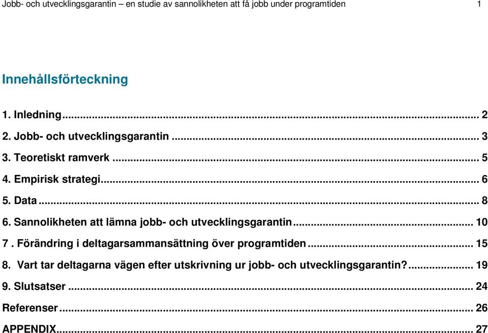 Sannolikheten att lämna jobb- och utvecklingsgarantin... 10 7. Förändring i deltagarsammansättning över programtiden... 15 8.