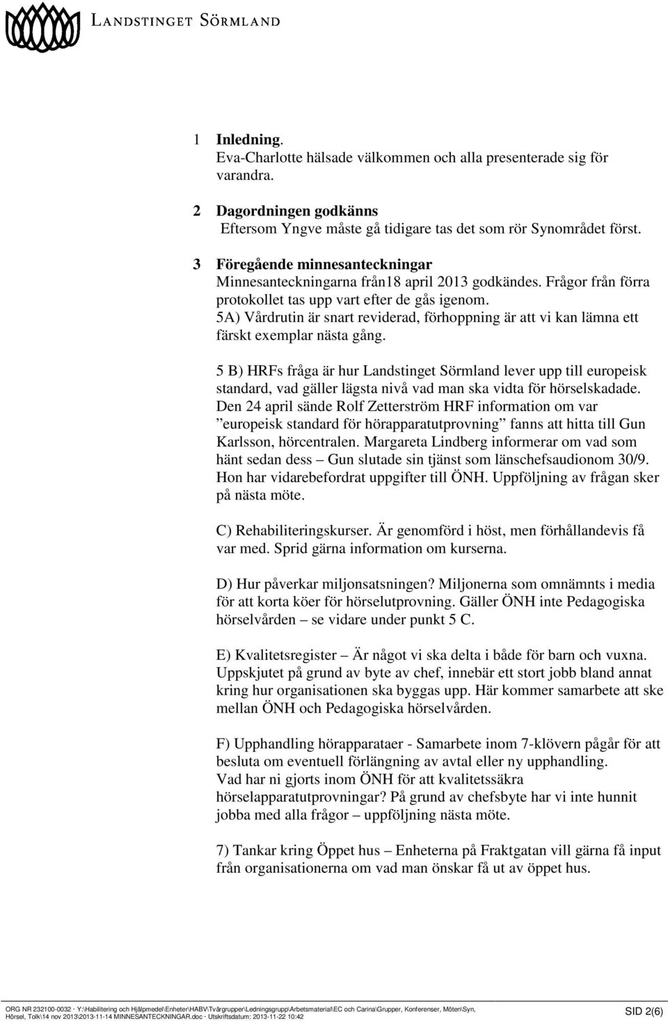 5A) Vårdrutin är snart reviderad, förhoppning är att vi kan lämna ett färskt exemplar nästa gång.