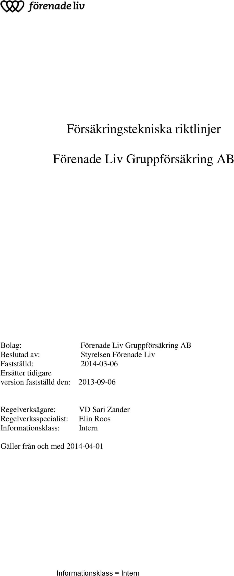 Ersätter tidigare version fastställd den: 2013-09-06 Regelverksägare: