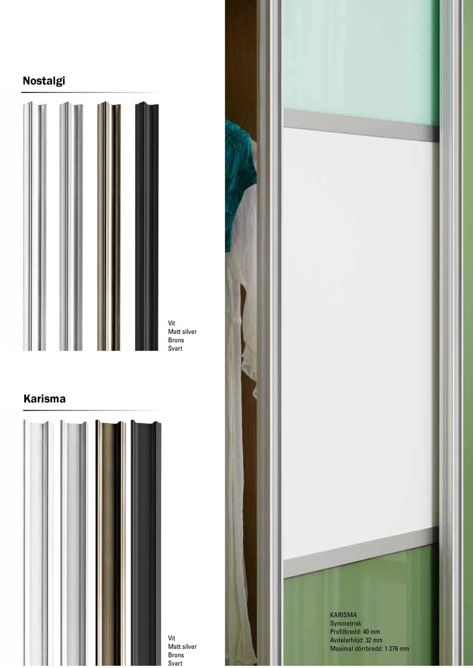 KARISMA Symmetrisk Profilbredd: 40 mm