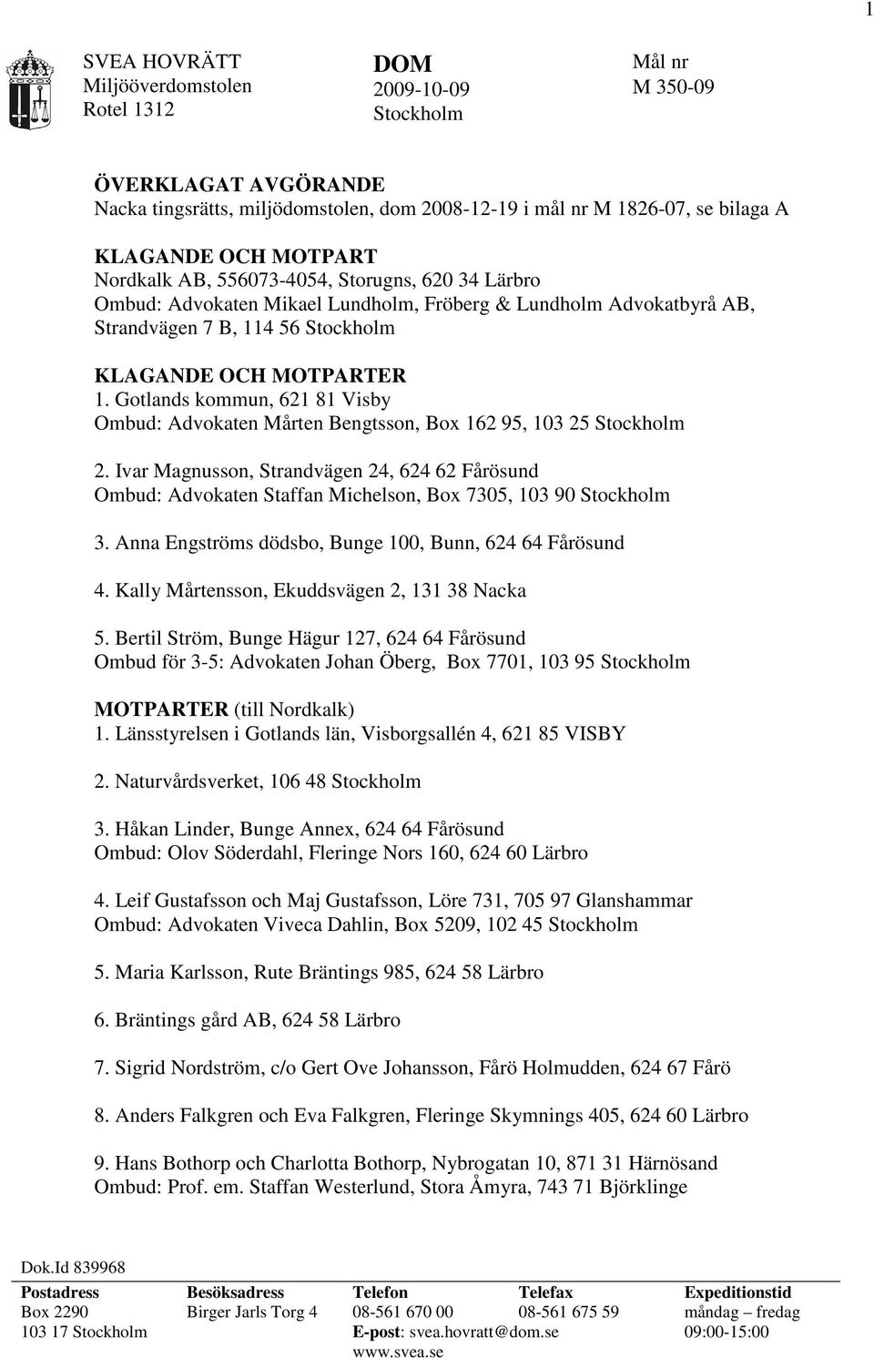 Gotlands kommun, 621 81 Visby Ombud: Advokaten Mårten Bengtsson, Box 162 95, 103 25 Stockholm 2.