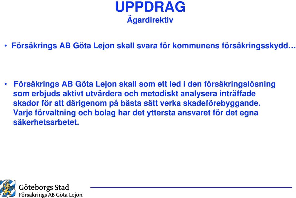 utvärdera och metodiskt analysera inträffade skador för att därigenom på bästa sätt verka