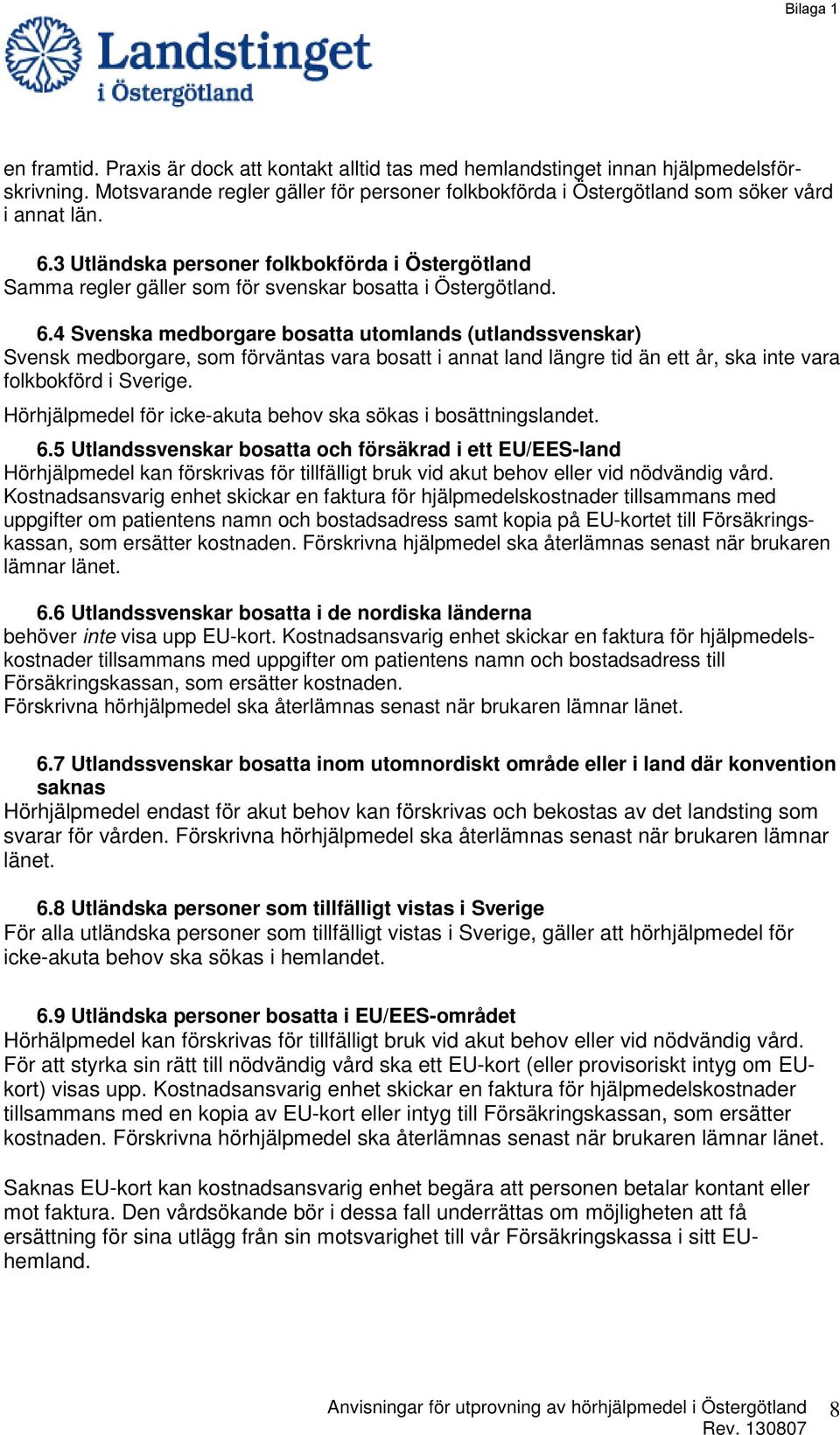 4 Svenska medborgare bosatta utomlands (utlandssvenskar) Svensk medborgare, som förväntas vara bosatt i annat land längre tid än ett år, ska inte vara folkbokförd i Sverige.