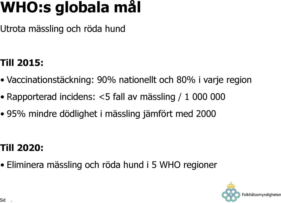 incidens: <5 fall av mässling / 1 000 000 95% mindre dödlighet i