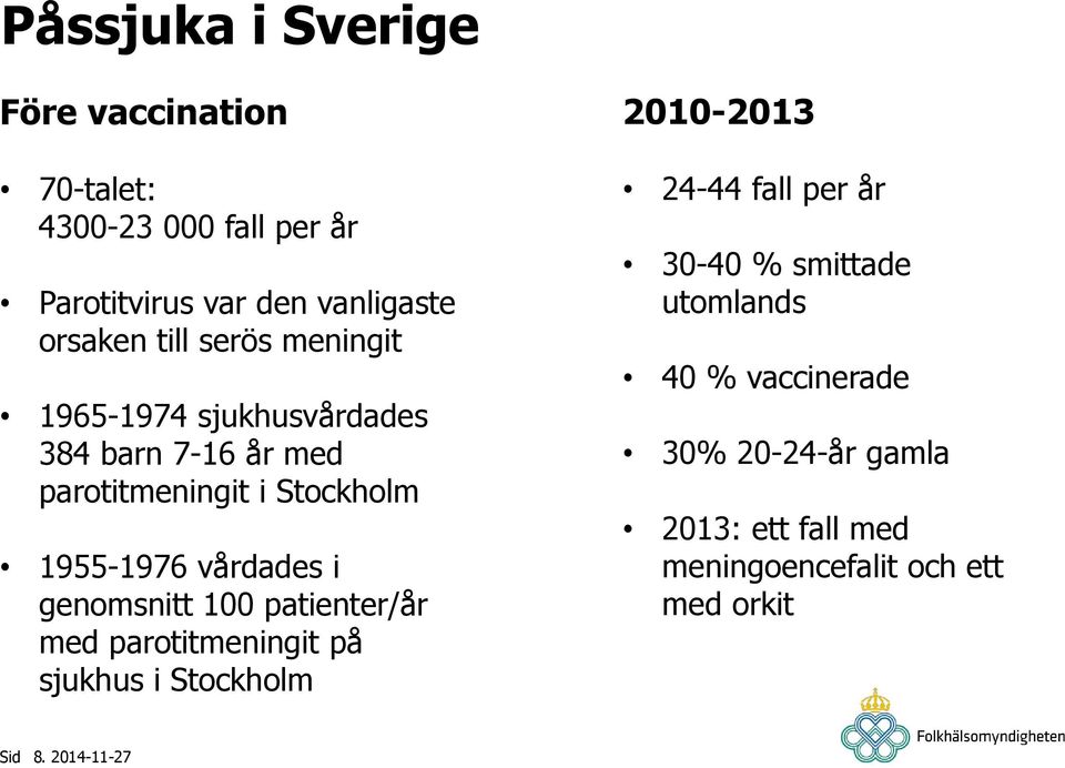 vårdades i genomsnitt 100 patienter/år med parotitmeningit på sjukhus i Stockholm 2010-2013 24-44 fall per år