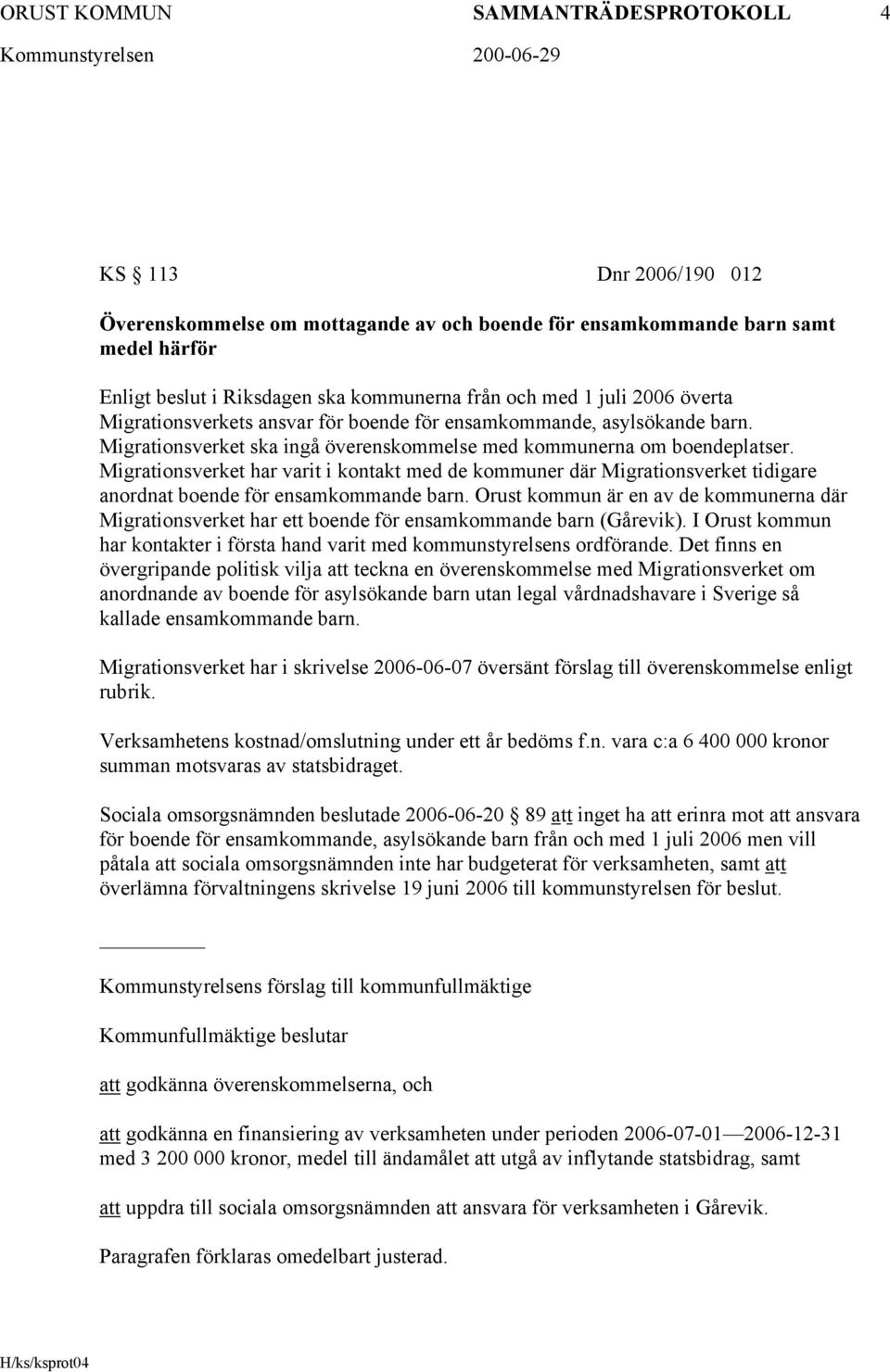 Migrationsverket har varit i kontakt med de kommuner där Migrationsverket tidigare anordnat boende för ensamkommande barn.