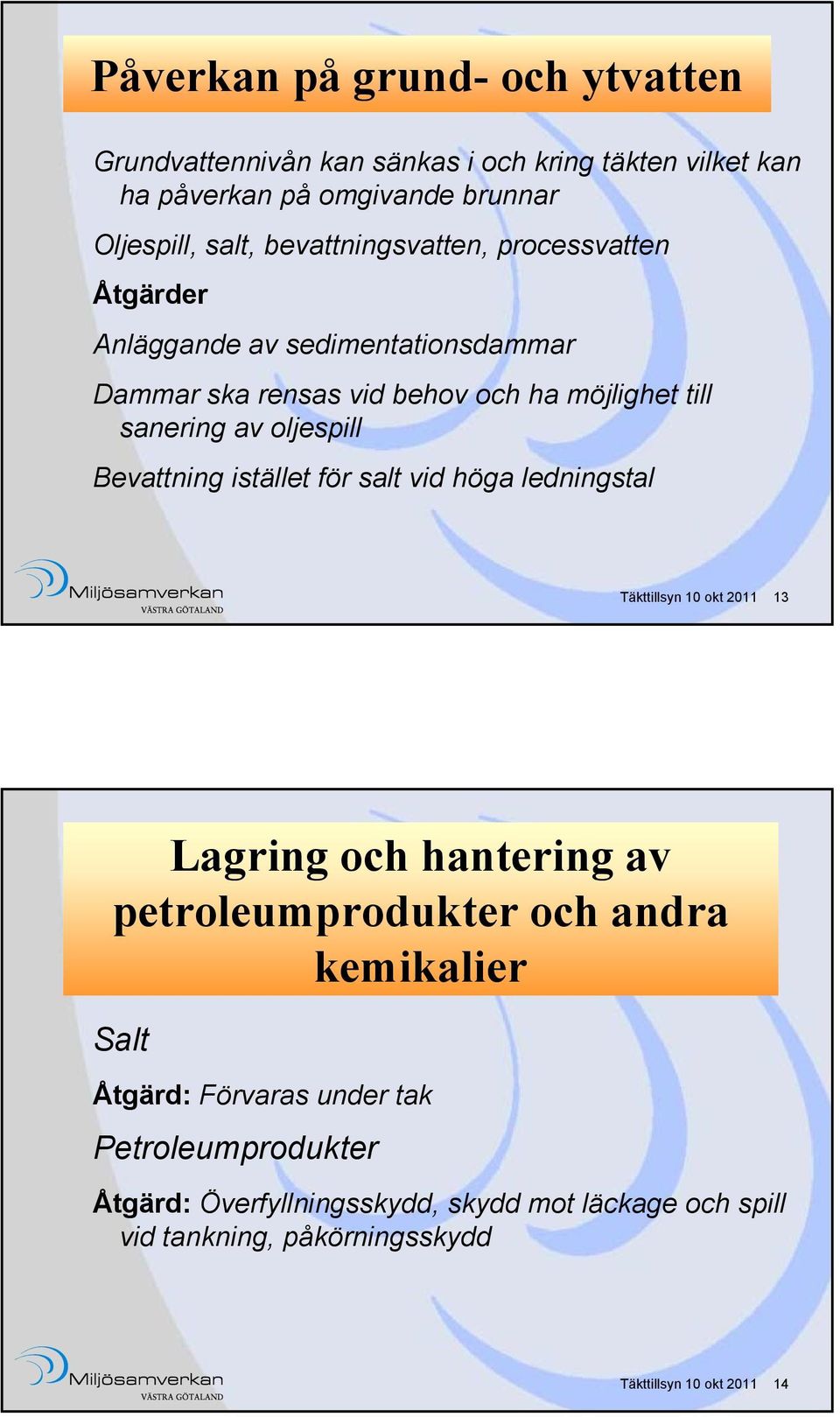Bevattning istället för salt vid höga ledningstal Täkttillsyn 10 okt 2011 13 Lagring och hantering av petroleumprodukter och andra kemikalier Salt