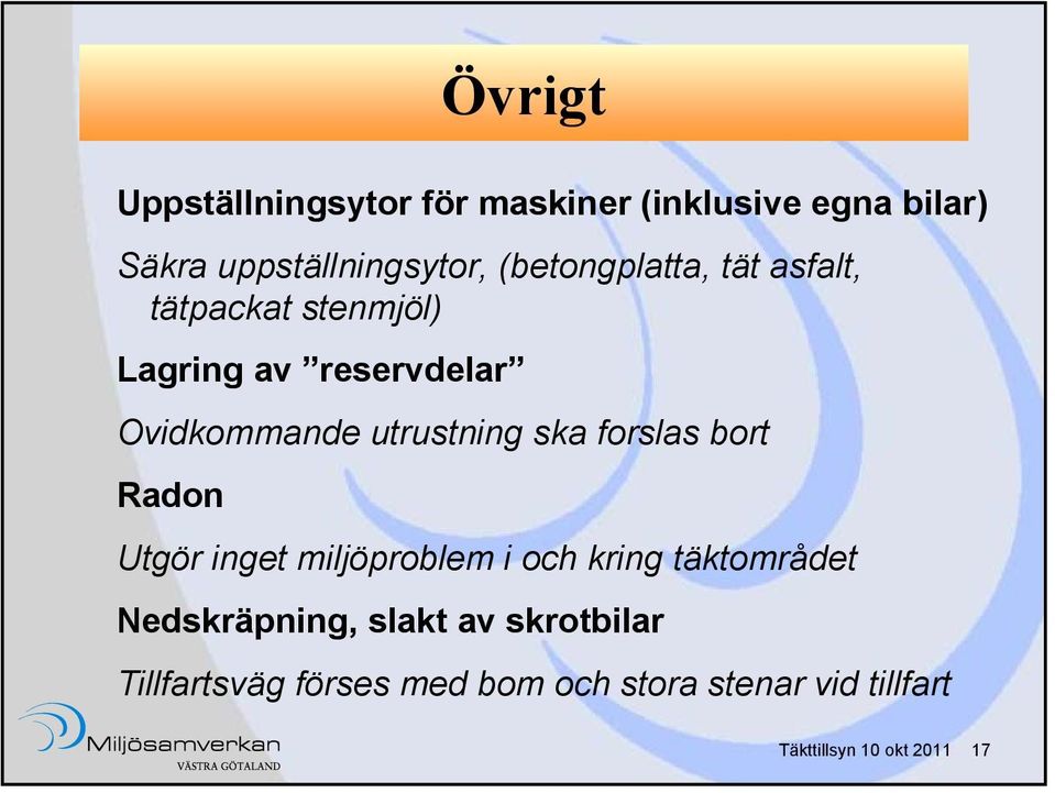 utrustning ska forslas bort Radon Utgör inget miljöproblem i och kring täktområdet
