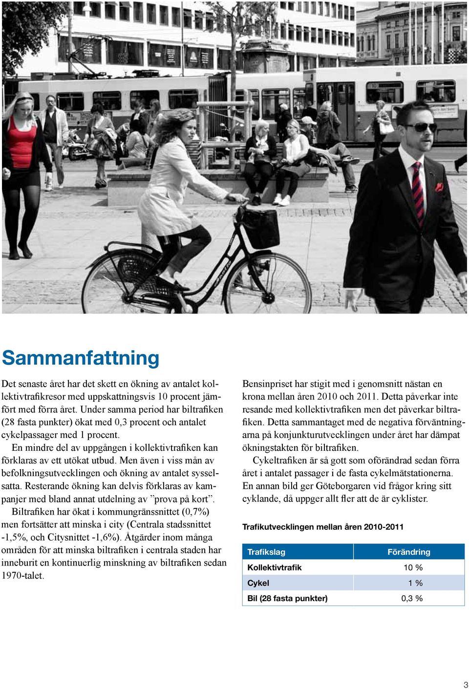 Men även i viss mån av befolkningsutvecklingen och ökning av antalet sysselsatta. Resterande ökning kan delvis förklaras av kampanjer med bland annat utdelning av prova på kort.