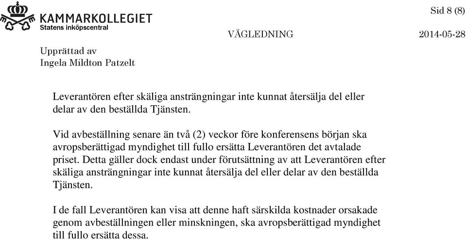 Detta gäller dock endast under förutsättning av att Leverantören efter skäliga ansträngningar inte kunnat återsälja del eller delar av den beställda