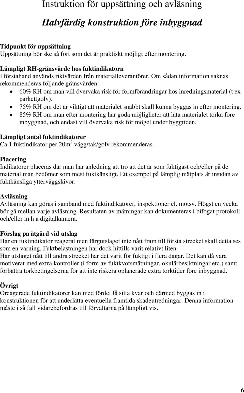 75% RH om det är viktigt att materialet snabbt skall kunna byggas in efter montering.