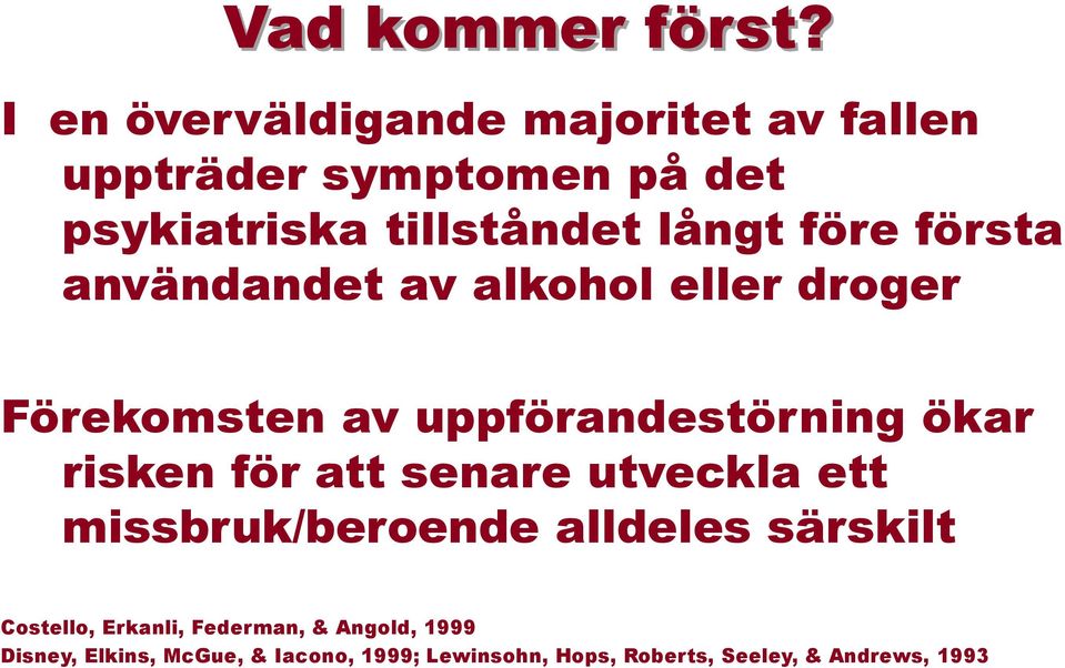 före första användandet av alkohol eller droger Förekomsten av uppförandestörning ökar risken för att