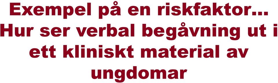 verbal begåvning ut i