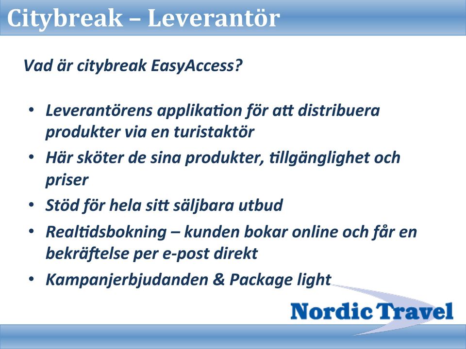 sköter de sina produkter, @llgänglighet och priser Stöd för hela si= säljbara