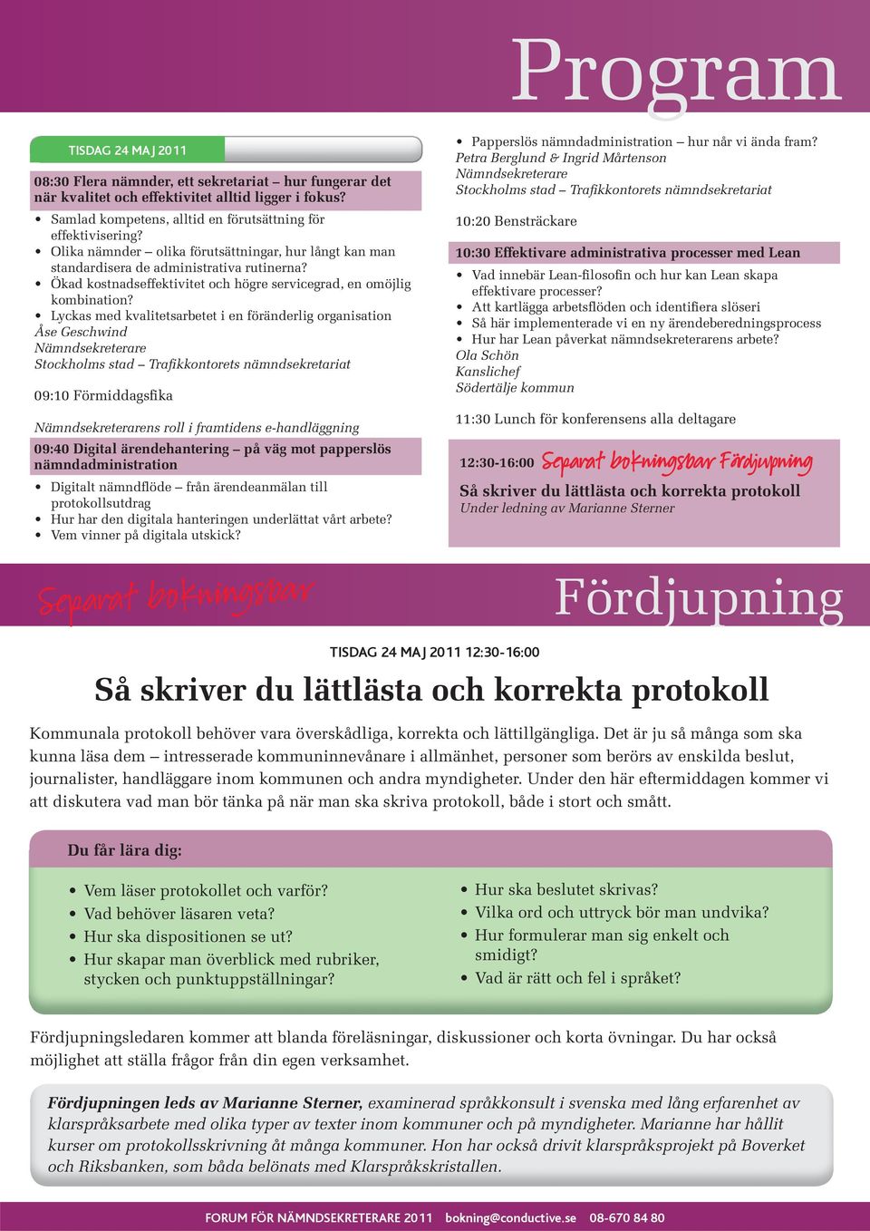Lyckas med kvalitetsarbetet i en föränderlig organisation Åse Geschwind Nämndsekreterare Stockholms stad Trafikkontorets nämndsekretariat 09:10 Förmiddagsfika Nämndsekreterarens roll i framtidens