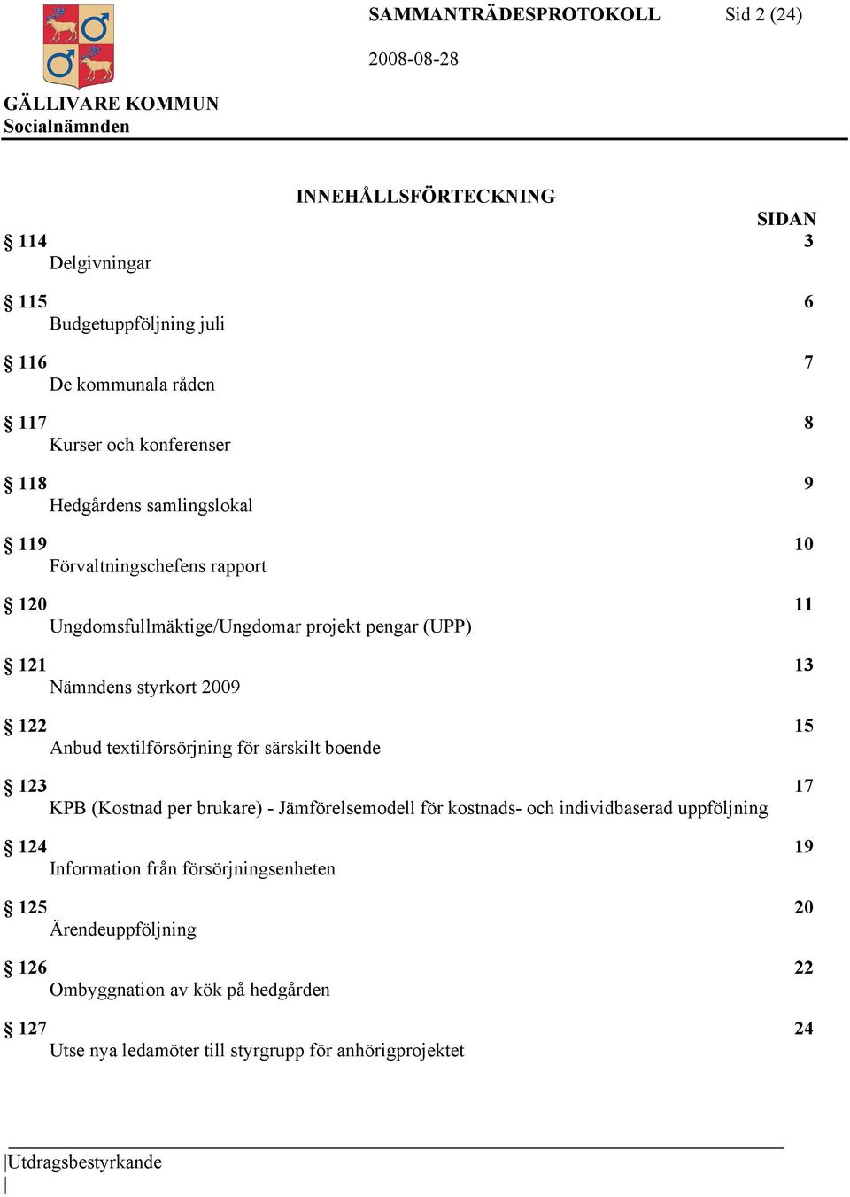 Anbud textilförsörjning för särskilt boende 123 17 KPB (Kostnad per brukare) - Jämförelsemodell för kostnads- och individbaserad uppföljning 124 19 Information