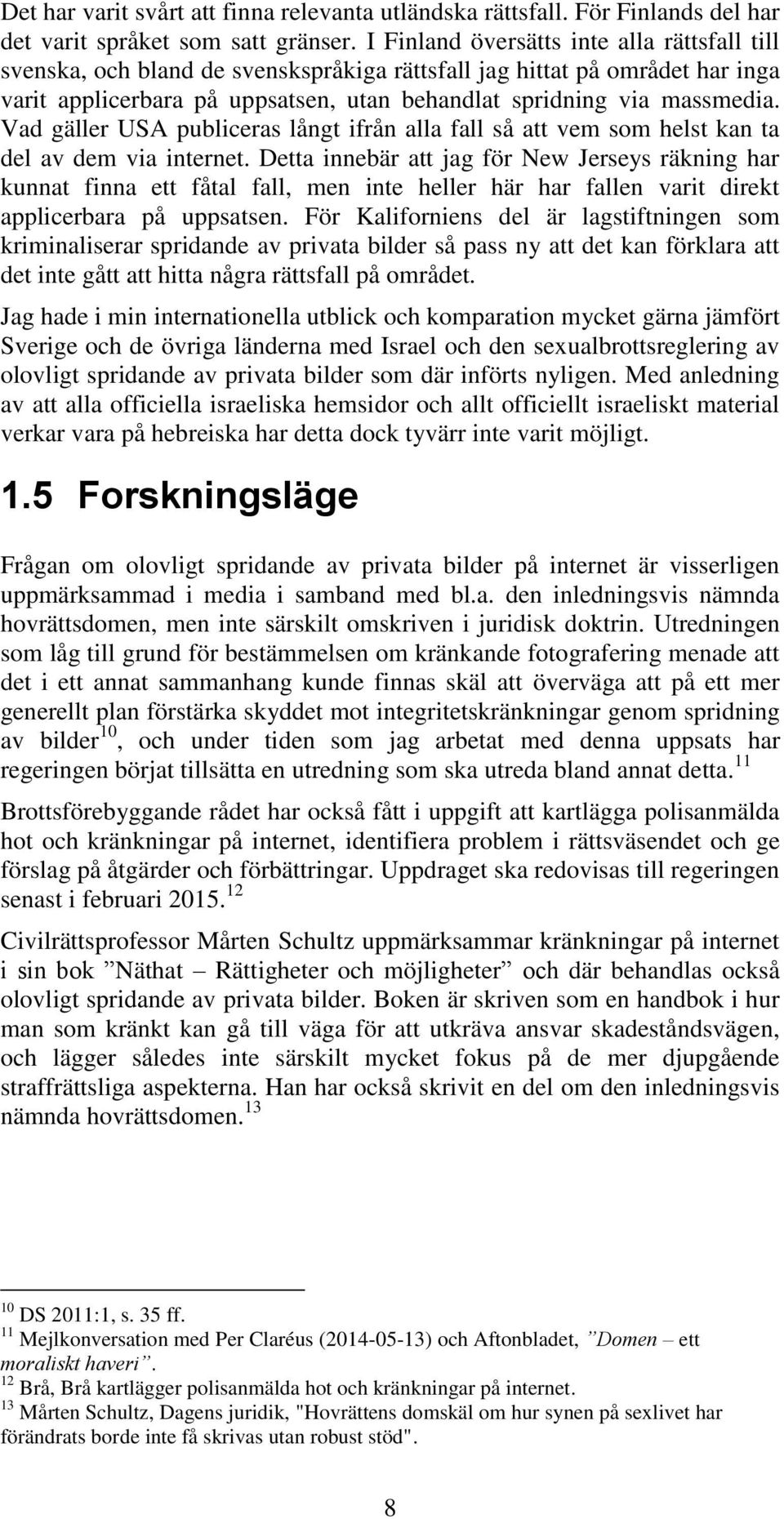 Vad gäller USA publiceras långt ifrån alla fall så att vem som helst kan ta del av dem via internet.