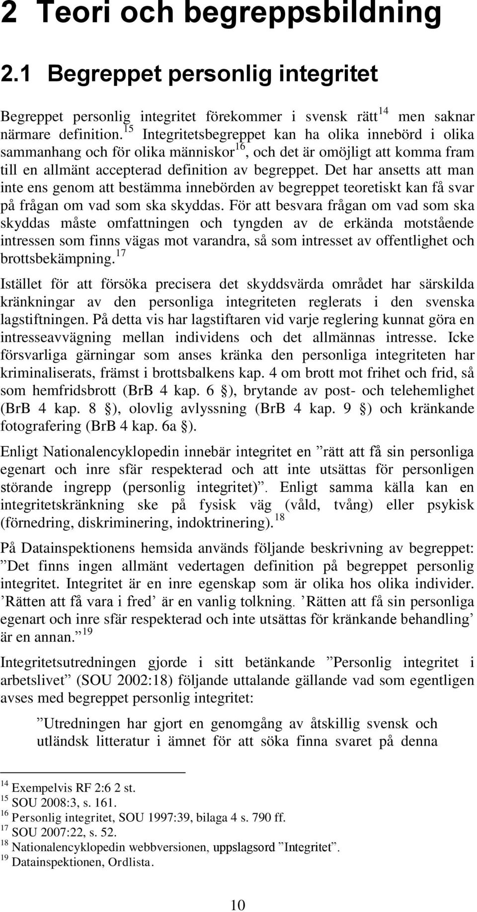 Det har ansetts att man inte ens genom att bestämma innebörden av begreppet teoretiskt kan få svar på frågan om vad som ska skyddas.