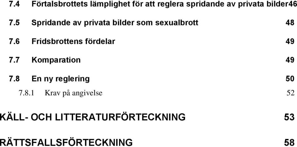 6 Fridsbrottens fördelar 49 7.7 Komparation 49 7.8 En ny reglering 50 7.