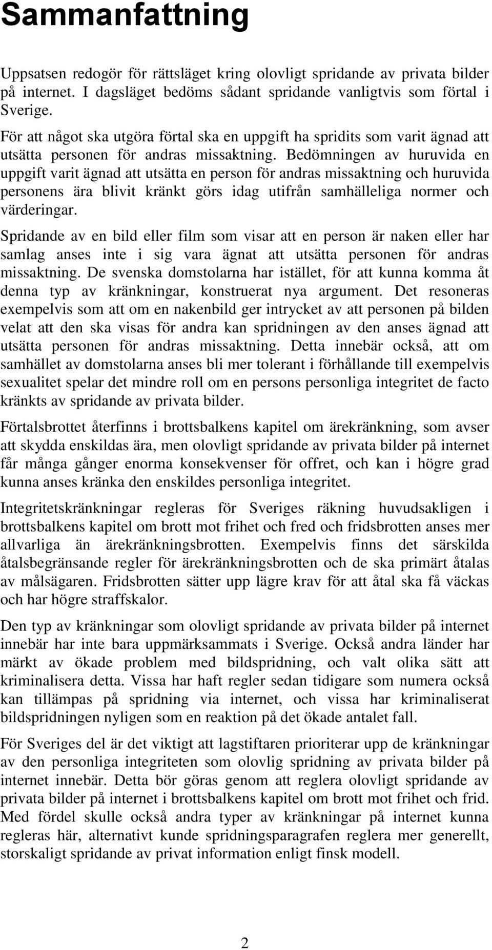Bedömningen av huruvida en uppgift varit ägnad att utsätta en person för andras missaktning och huruvida personens ära blivit kränkt görs idag utifrån samhälleliga normer och värderingar.