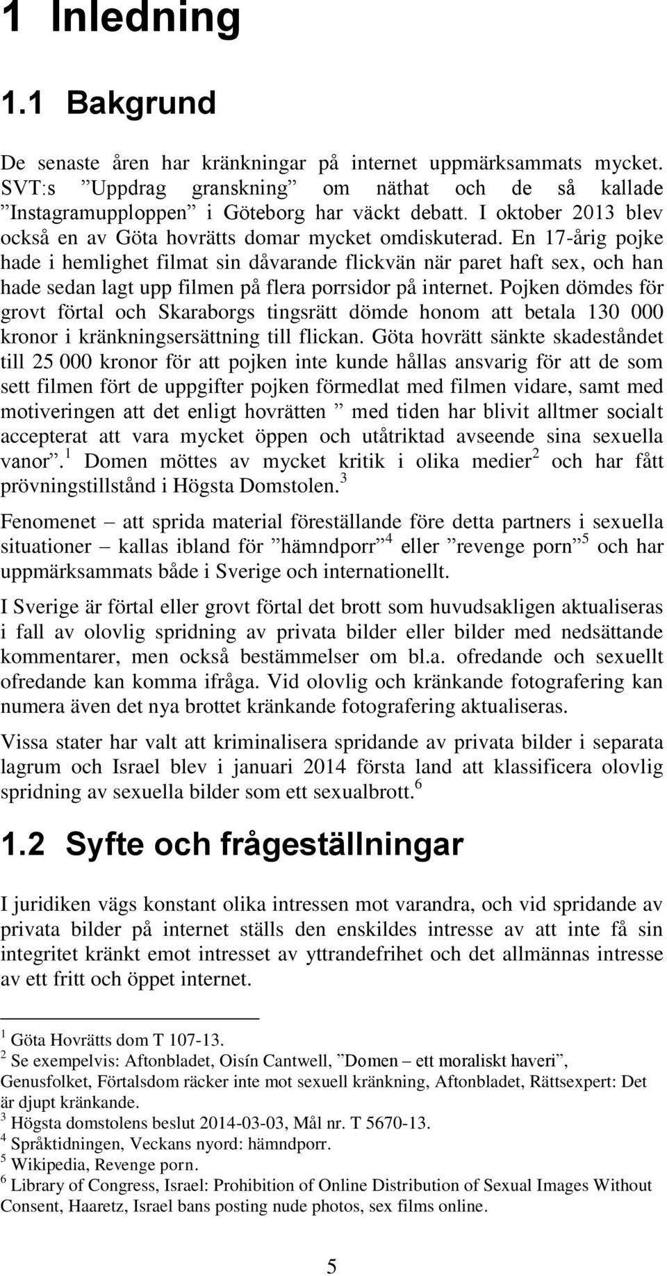 En 17-årig pojke hade i hemlighet filmat sin dåvarande flickvän när paret haft sex, och han hade sedan lagt upp filmen på flera porrsidor på internet.