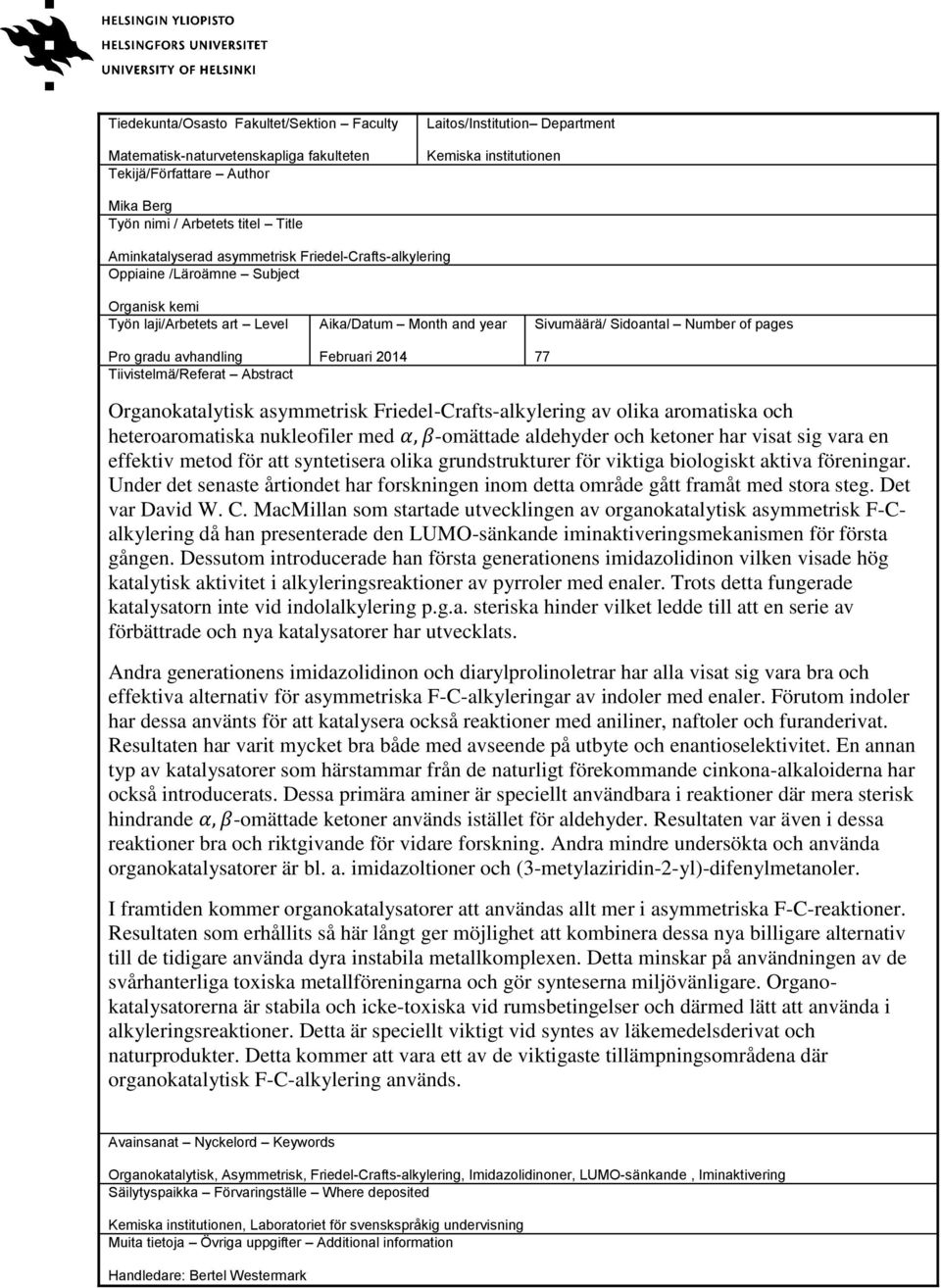 and year Februari 2014 Sivumäärä/ Sidoantal Number of pages 77 Organokatalytisk asymmetrisk Friedel-Crafts-alkylering av olika aromatiska och heteroaromatiska nukleofiler med -omättade aldehyder och