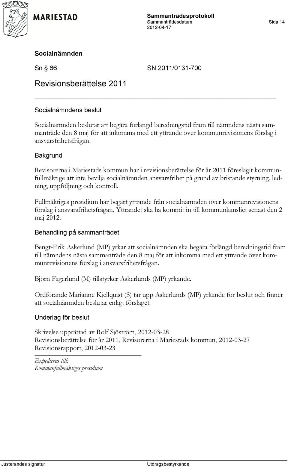 Revisorerna i Mariestads kommun har i revisionsberättelse för år 2011 föreslagit kommunfullmäktige att inte bevilja socialnämnden ansvarsfrihet på grund av bristande styrning, ledning, uppföljning