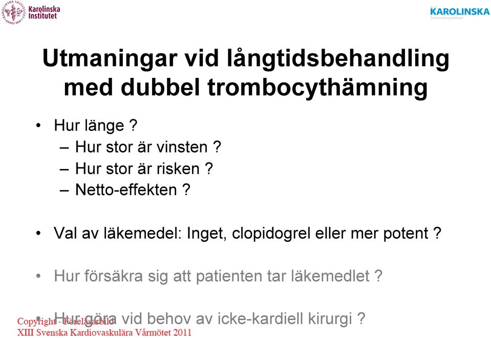 Val av läkemedel: Inget, clopidogrel eller mer potent?