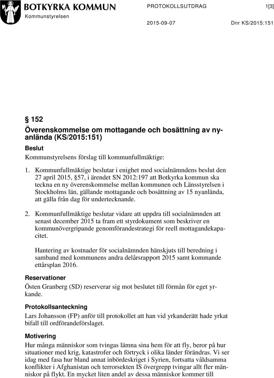 Stockholms län, gällande mottagande och bosättning av 15 nyanlända, att gälla från dag för undertecknande. 2.
