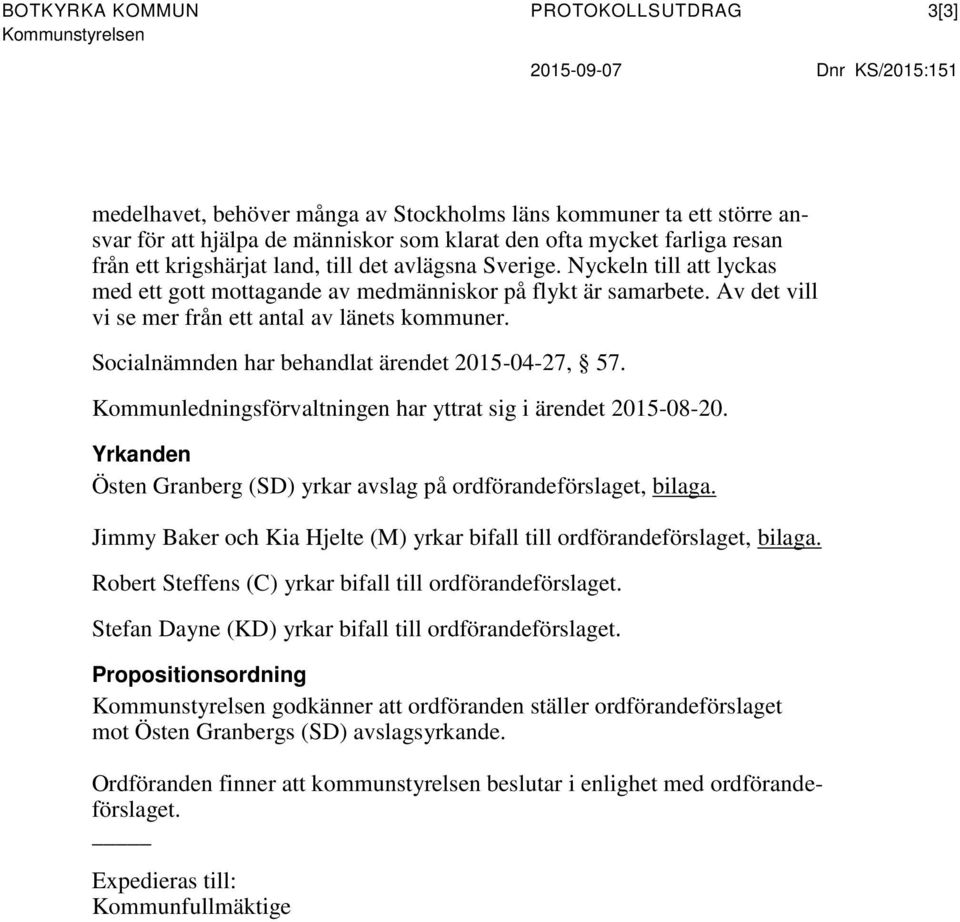 Av det vill vi se mer från ett antal av länets kommuner. Socialnämnden har behandlat ärendet 2015-04-27, 57. Kommunledningsförvaltningen har yttrat sig i ärendet 2015-08-20.