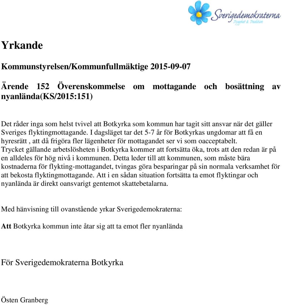 I dagsläget tar det 5-7 år för Botkyrkas ungdomar att få en hyresrätt, att då frigöra fler lägenheter för mottagandet ser vi som oacceptabelt.