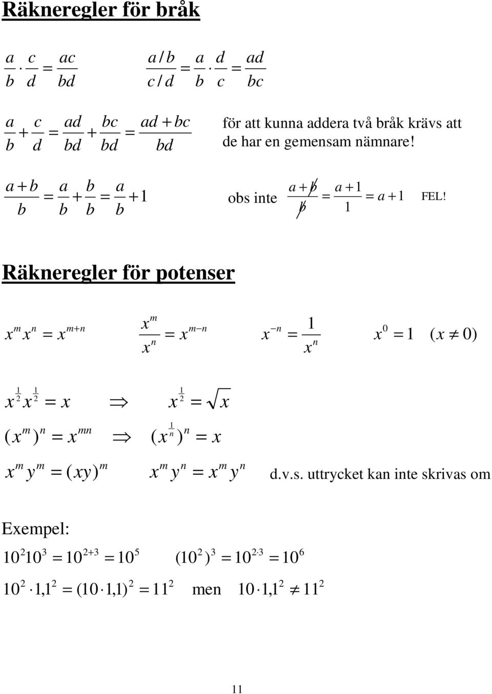 Räkneregler för potenser x m x n = x m+ n x x m n = x m n x n = 1 0 x n x = 1 ( x 0) x 1 x 1 = x n mn n ( x m ) = x ( x n ) = x 1 1 = m