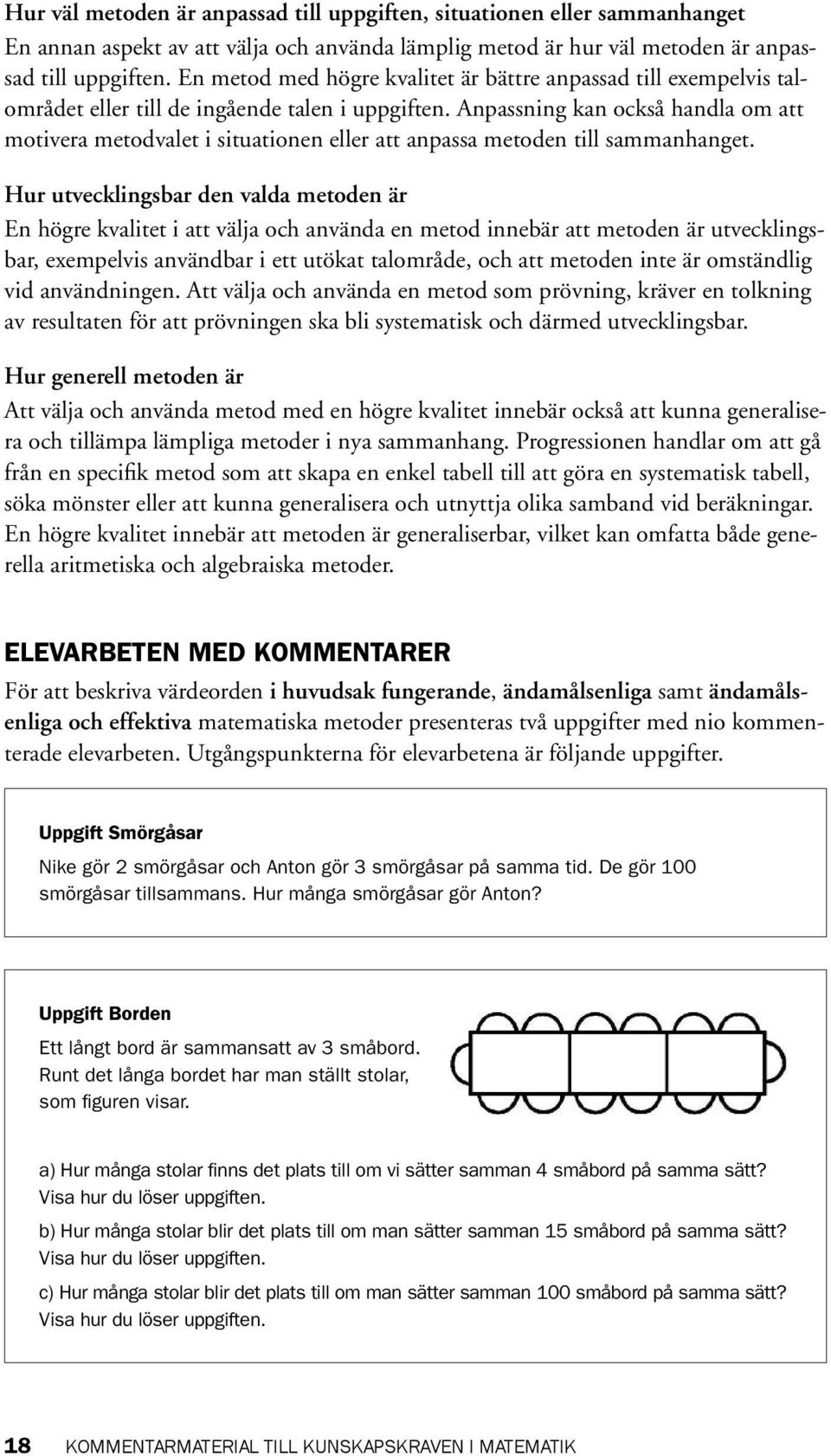 Anpassning kan också handla om att motivera metodvalet i situationen eller att anpassa metoden till sammanhanget.