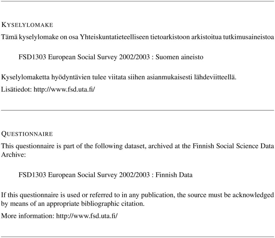 fi/ QUESTIONNAIRE This questionnaire is part of the following dataset, archived at the Finnish Social Science Data Archive: FSD1303 European Social Survey
