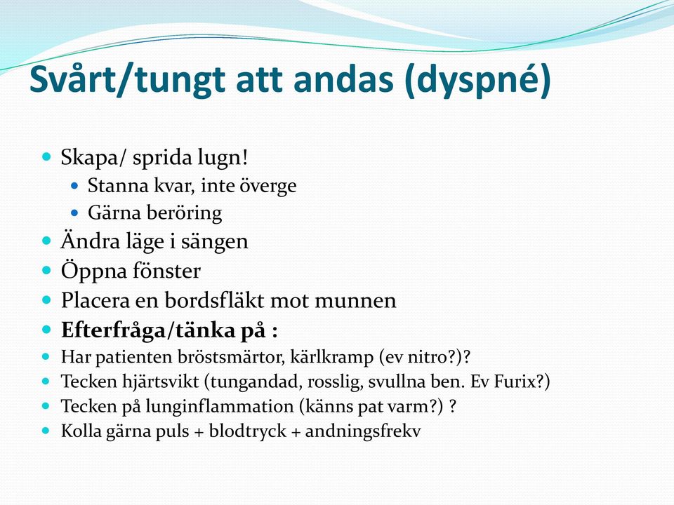 mot munnen Efterfråga/tänka på : Har patienten bröstsmärtor, kärlkramp (ev nitro?)?