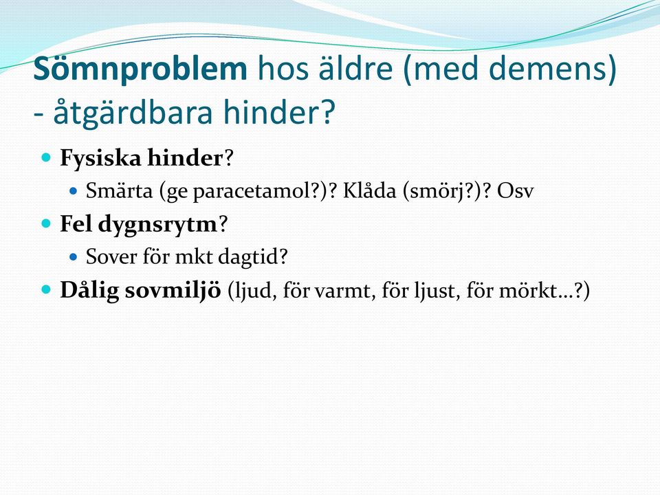 Klåda (smörj?)? Osv Fel dygnsrytm?