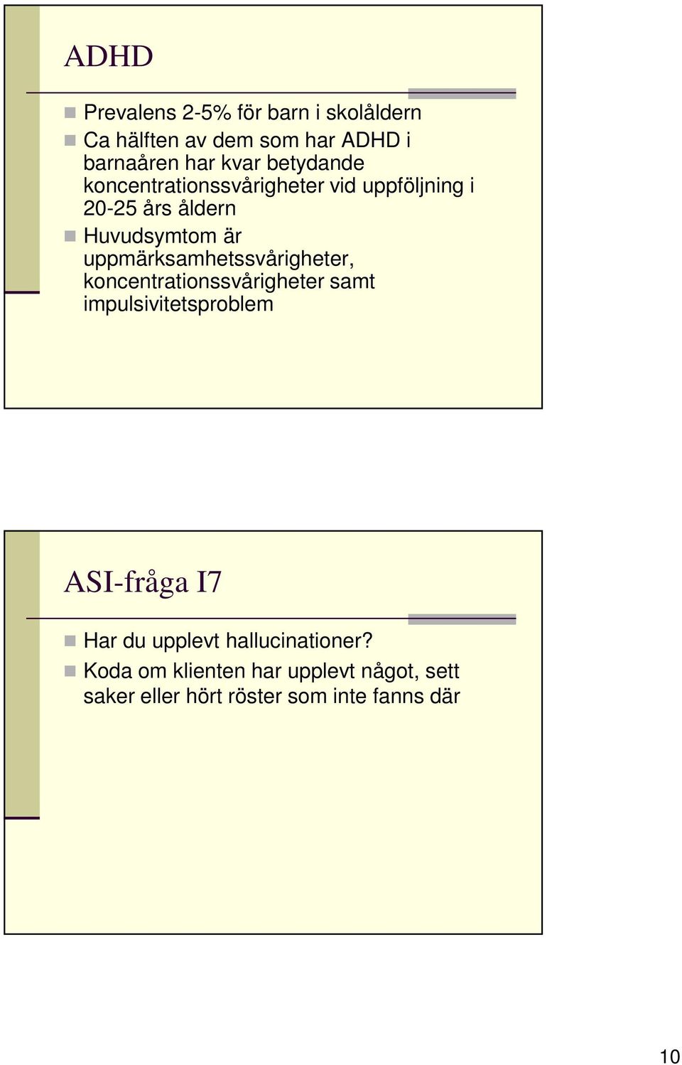 uppmärksamhetssvårigheter, koncentrationssvårigheter samt impulsivitetsproblem ASI-fråga I7 Har
