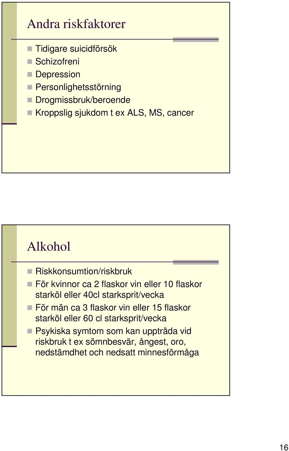 flaskor starköl eller 40cl starksprit/vecka För män ca 3 flaskor vin eller 15 flaskor starköl eller 60 cl