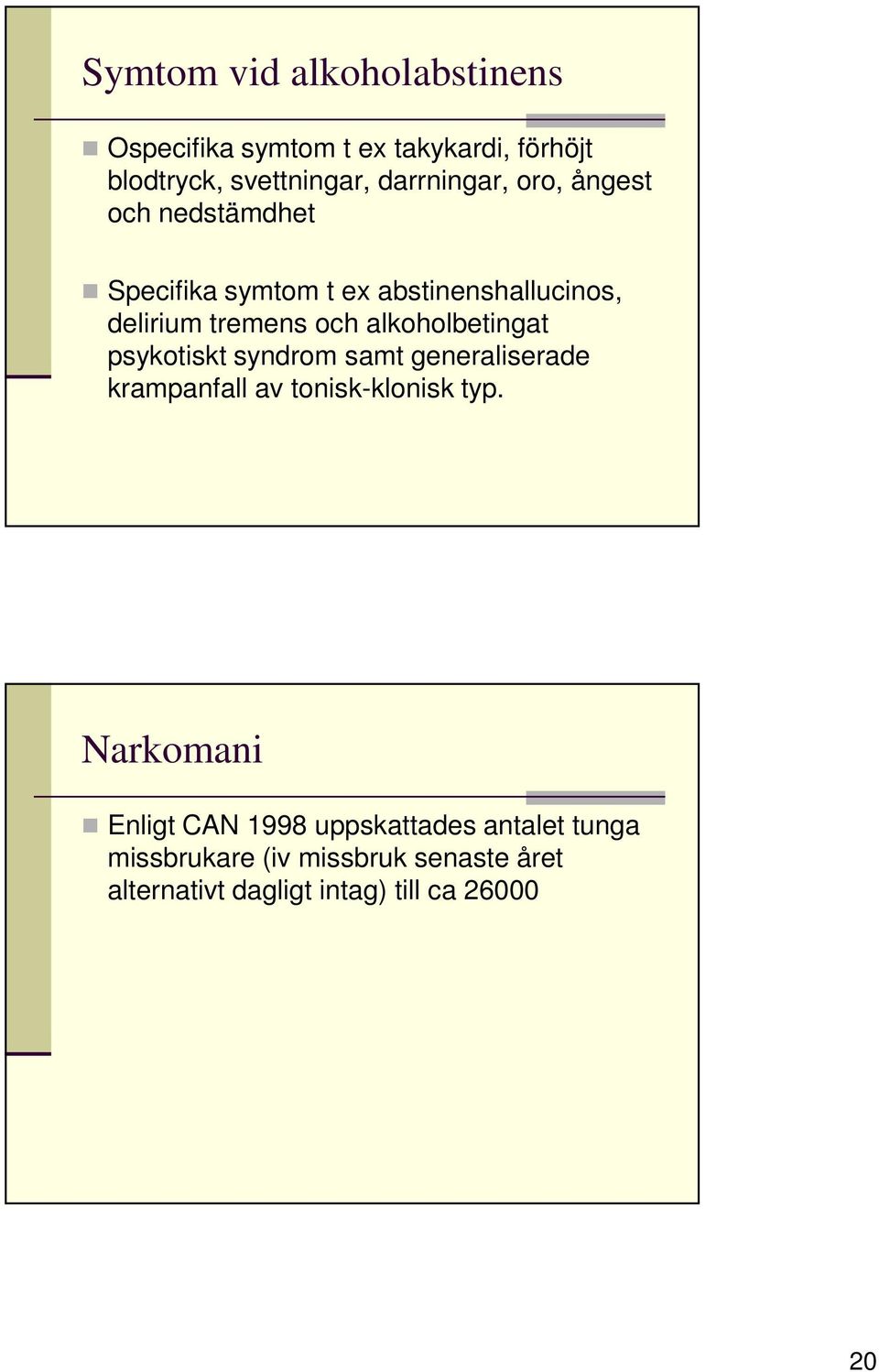 alkoholbetingat psykotiskt syndrom samt generaliserade krampanfall av tonisk-klonisk typ.