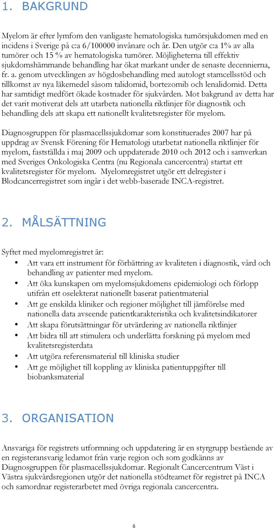 Detta har samtidigt medfört ökade kostnader för sjukvården.