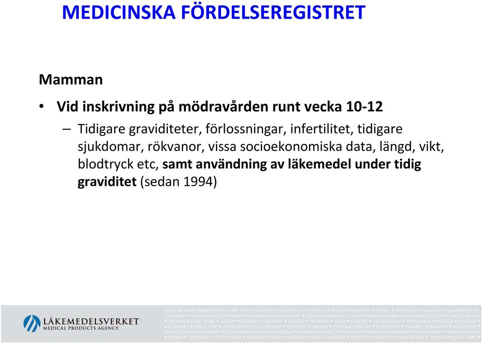 tidigare sjukdomar, rökvanor, vissa socioekonomiska data, längd, vikt,