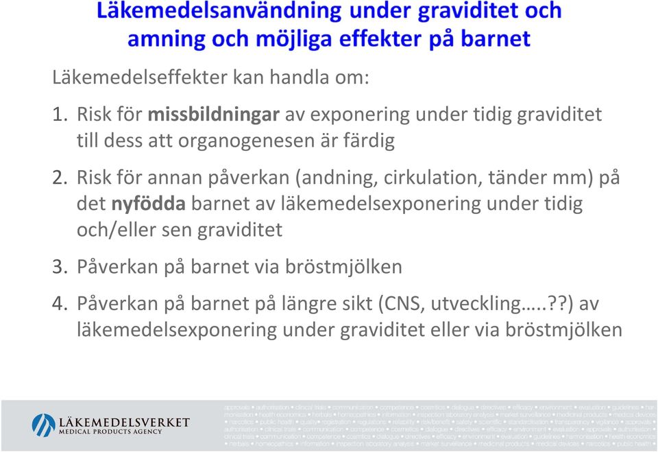 Risk för annan påverkan (andning, cirkulation, tänder mm) på det nyfödda barnet av läkemedelsexponering under