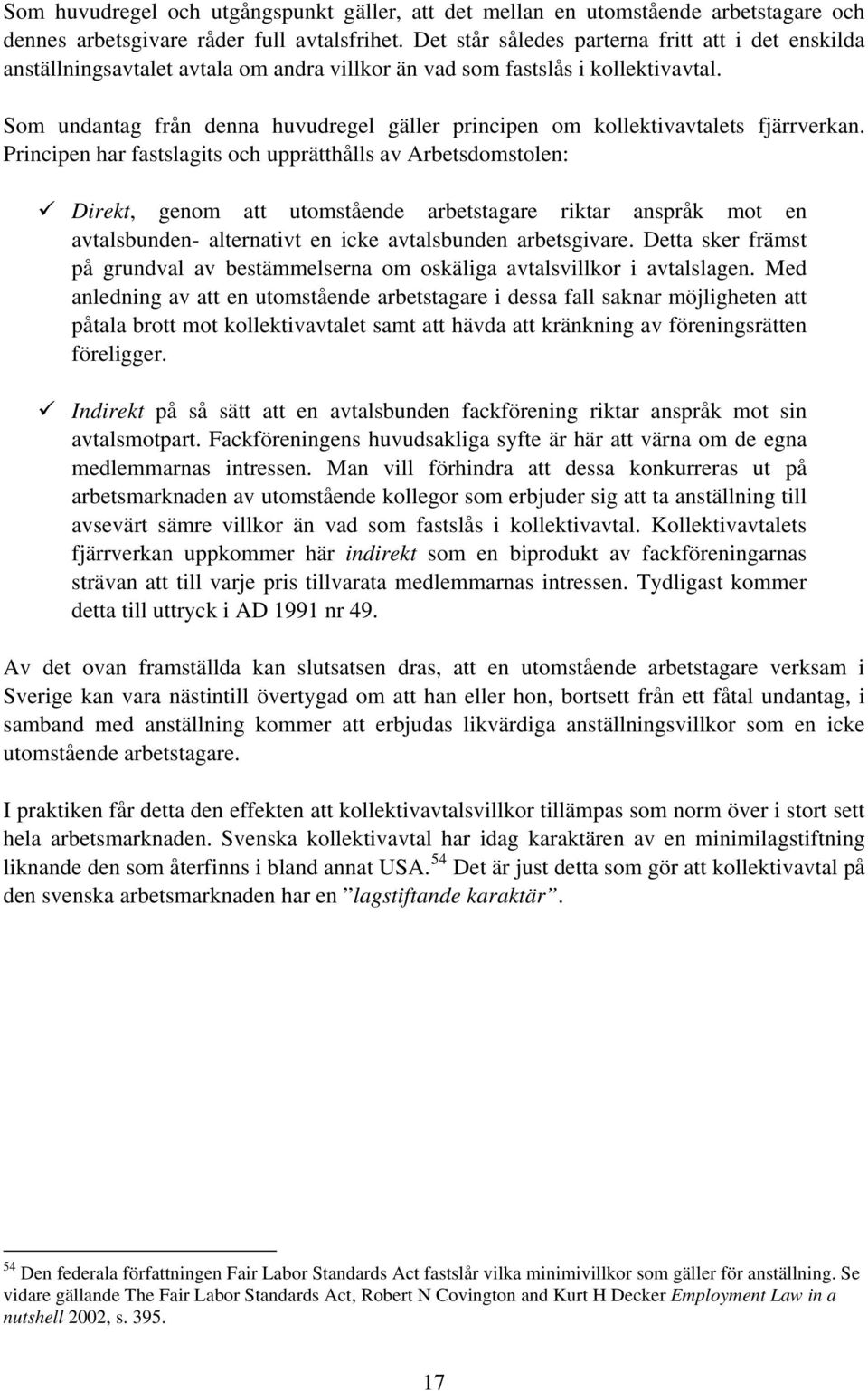 Som undantag från denna huvudregel gäller principen om kollektivavtalets fjärrverkan.