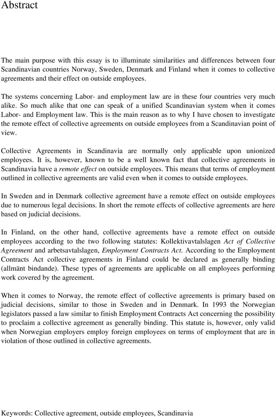 So much alike that one can speak of a unified Scandinavian system when it comes Labor- and Employment law.